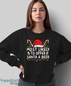 Most Likely To Offer Santa A Beer Funny Drinking Christmas Shirt - Sweatshirt