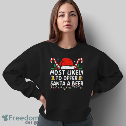 Most Likely To Offer Santa A Beer Funny Drinking Christmas Shirt - Sweatshirt