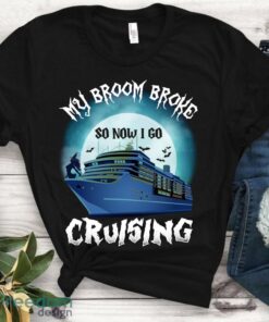 My broom broke so now i go cruising Shirt