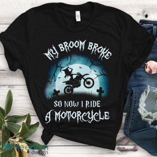 My Broom Broke So Now I Ride A Motorcycle Shirt - Halloween witch Gift Unisex T-Shirt Product Photo 1