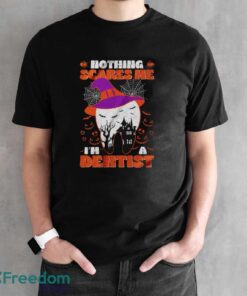 Nothing Scare Me I'm A Dentist Shirt, Halloween Teeth Shirt - Black Unisex T-Shirt