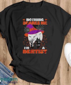 Nothing Scare Me I’m A Dentist Shirt, Halloween Teeth Shirt