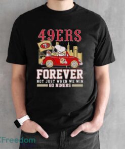 Official San Francisco 49ers Snoopy And Woodstock Driving Car Forever Not Just When We Win Go Niners shirt - Black Unisex T-Shirt