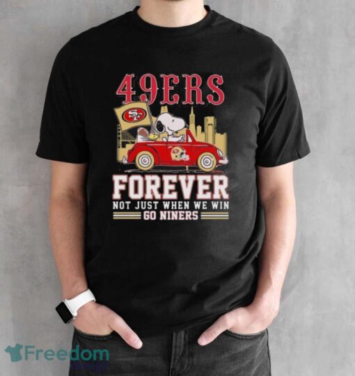 Official San Francisco 49ers Snoopy And Woodstock Driving Car Forever Not Just When We Win Go Niners shirt - Black Unisex T-Shirt