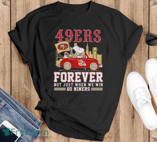 Official San Francisco 49ers Snoopy And Woodstock Driving Car Forever Not Just When We Win Go Niners shirt - Black T-Shirt