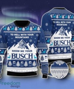 Show Me Your Busch To Hell With Your Mountains Ugly Christmas Sweater Unique Gift