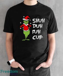 Shuh Duh Fuh Cup Shirt, Grinch STFU T-Shirt, Grinch Xmas Shirt - Black Unisex T-Shirt