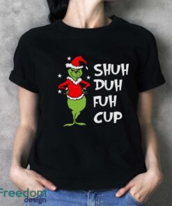 Shuh Duh Fuh Cup Shirt, Grinch STFU T-Shirt, Grinch Xmas Shirt - Ladies T-Shirt