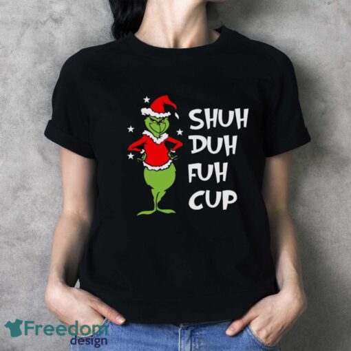 Shuh Duh Fuh Cup Shirt, Grinch STFU T-Shirt, Grinch Xmas Shirt - Ladies T-Shirt