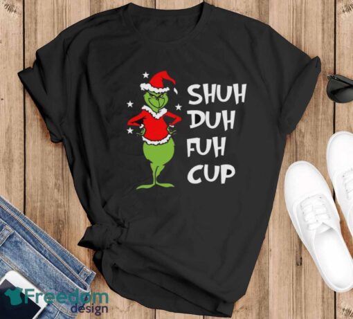 Shuh Duh Fuh Cup Shirt, Grinch STFU T-Shirt, Grinch Xmas Shirt - Black T-Shirt