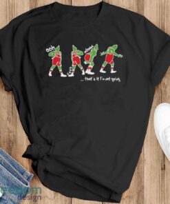 That’s It I’m Not Going Shirt, Funny Christmas Shirt, Grinchmas Graphic T-Shirt