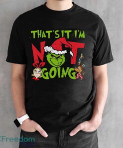 That's It I'm Not Going T-Shirt, Grinch Christmas Shirt, Retro Grinchmas Shirt - Black Unisex T-Shirt