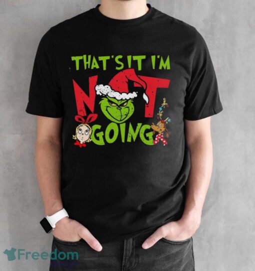 That's It I'm Not Going T-Shirt, Grinch Christmas Shirt, Retro Grinchmas Shirt - Black Unisex T-Shirt