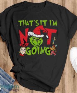 That’s It I’m Not Going T-Shirt, Grinch Christmas Shirt, Retro Grinchmas Shirt