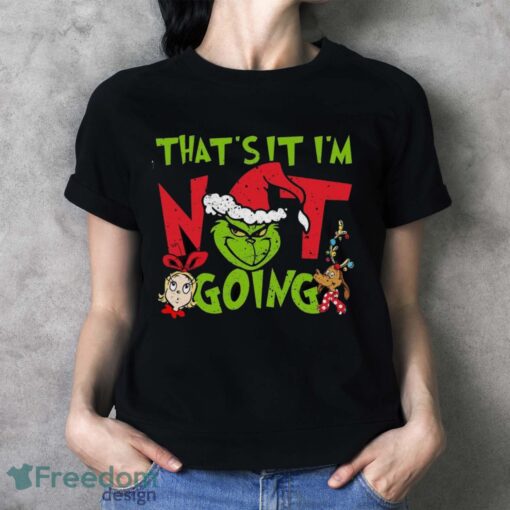 That's It I'm Not Going T-Shirt, Grinch Christmas Shirt, Retro Grinchmas Shirt - Ladies T-Shirt