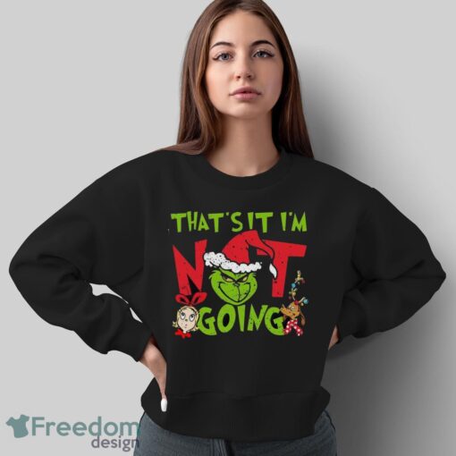 That's It I'm Not Going T-Shirt, Grinch Christmas Shirt, Retro Grinchmas Shirt - Sweatshirt