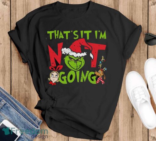 That's It I'm Not Going T-Shirt, Grinch Christmas Shirt, Retro Grinchmas Shirt - Black T-Shirt