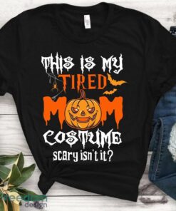 This Is My Tired Mom Costume Isn’t It Shirt Funny Halloween Idea For Mama Candy Police Trick Or Treating Mommy Unisex and women T-Shirt