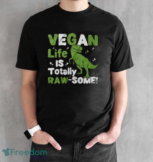 Vegan Life is Totally Raw-Some Shirt, Vegetarian Dinosaur T-Shirt - Black Unisex T-Shirt