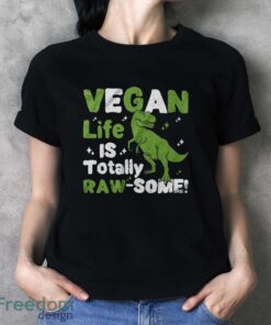 Vegan Life is Totally Raw-Some Shirt, Vegetarian Dinosaur T-Shirt - Ladies T-Shirt