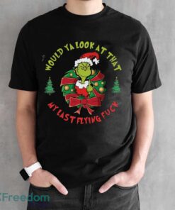 Would you Look at That My Last Flying Fck Shirt, New Grinch Shirt - Black Unisex T-Shirt