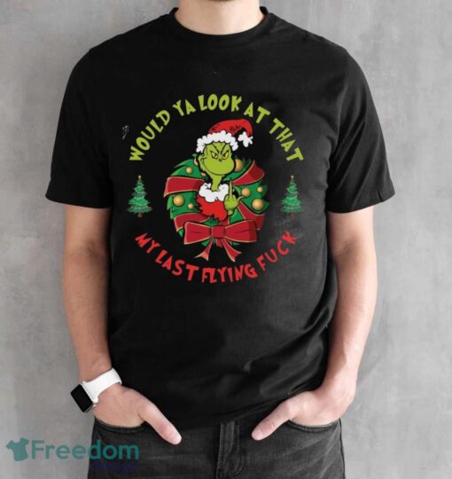 Would you Look at That My Last Flying Fck Shirt, New Grinch Shirt - Black Unisex T-Shirt