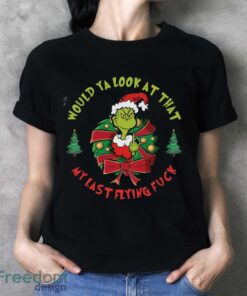 Would you Look at That My Last Flying Fck Shirt, New Grinch Shirt - Ladies T-Shirt