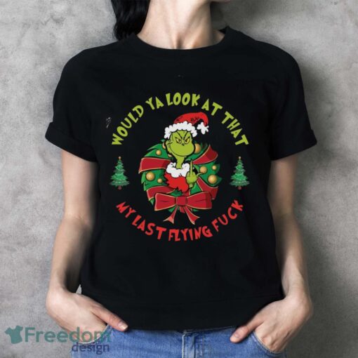 Would you Look at That My Last Flying Fck Shirt, New Grinch Shirt - Ladies T-Shirt