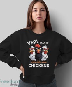 Yep I Talk To Chickens Funny Cute Farmer Shirt - Sweatshirt