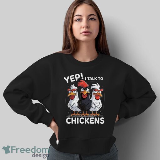 Yep I Talk To Chickens Funny Cute Farmer Shirt - Sweatshirt