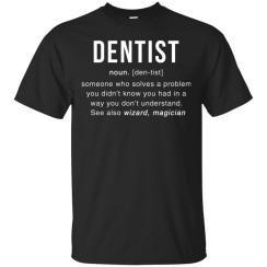 Dentist Meaning T shirt - Dentist Noun Definition tee