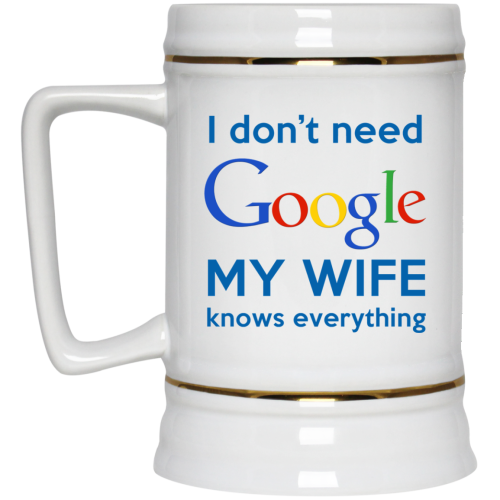 I Don't Need Google My Wife Knows Everything Mug Coffee