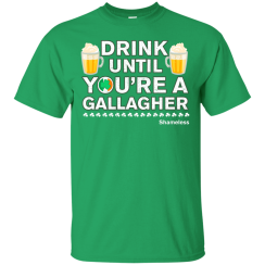Drink Until You Are A Gallagher Shameless T-Shirt