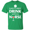 St Patrick's Day: Safety First Drink With A Nurse T-Shirt