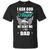 I Ask God For An Angel He Sent Me My Dad T-Shirt