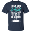 I Ask God For An Angel He Sent Me My Mom T Shirt
