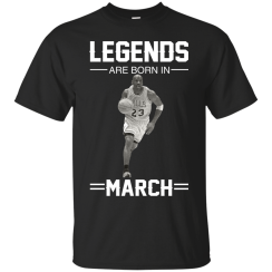 Michael Jordan: Legends Are Born In March T-Shirts & Hoodies