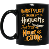 Hairstylist Because My Hogwarts Letter Never Came Coffee Mug