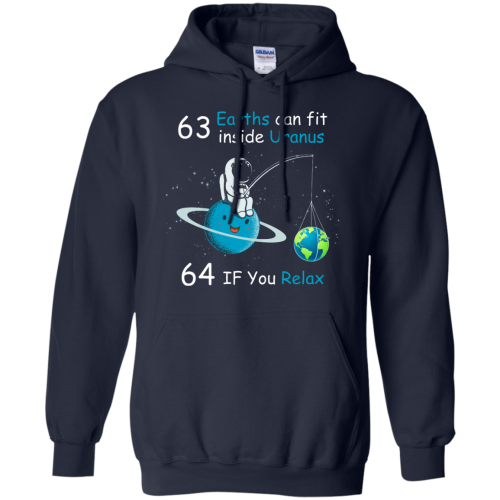 Science: 63 Earths Can Fit Inside Uranus, 64 If You Relax T Shirts, Hoodies